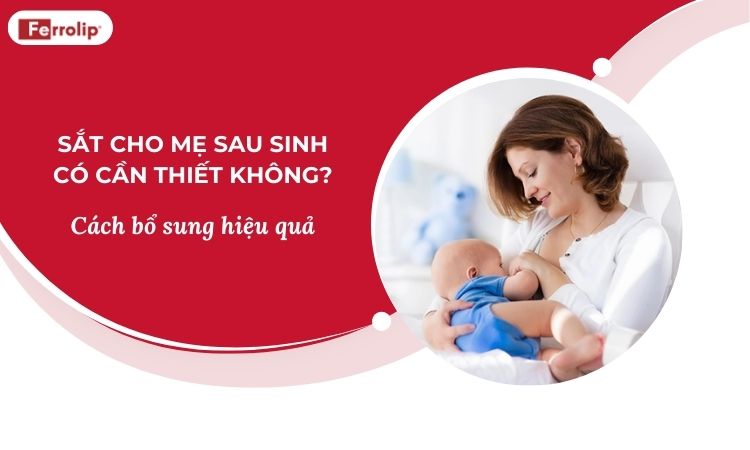 Sắt cho mẹ sau sinh có cần thiết không? Cách bổ sung hiệu quả